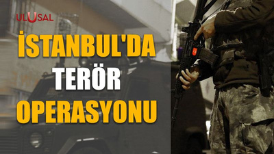 İstanbul'da terör operasyonu